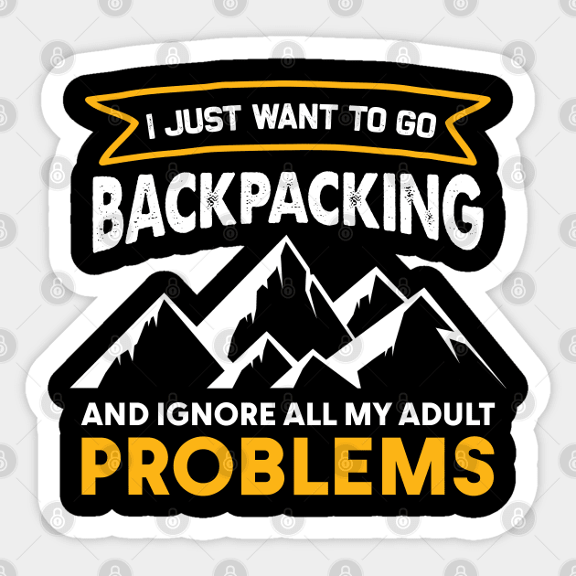 I Just Want To Go Backpacking And Ignore All My Adult Problems Sticker by White Martian